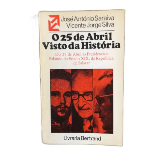 O 25 de Abril Visto da História - José António Saraiva, Vicente Jorge Silva