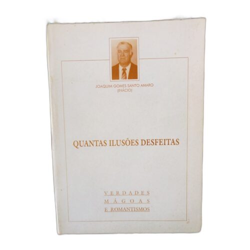 Quantas Ilusões Desfeitas - Joaquim Gomes Santo Amaro (Inácio)