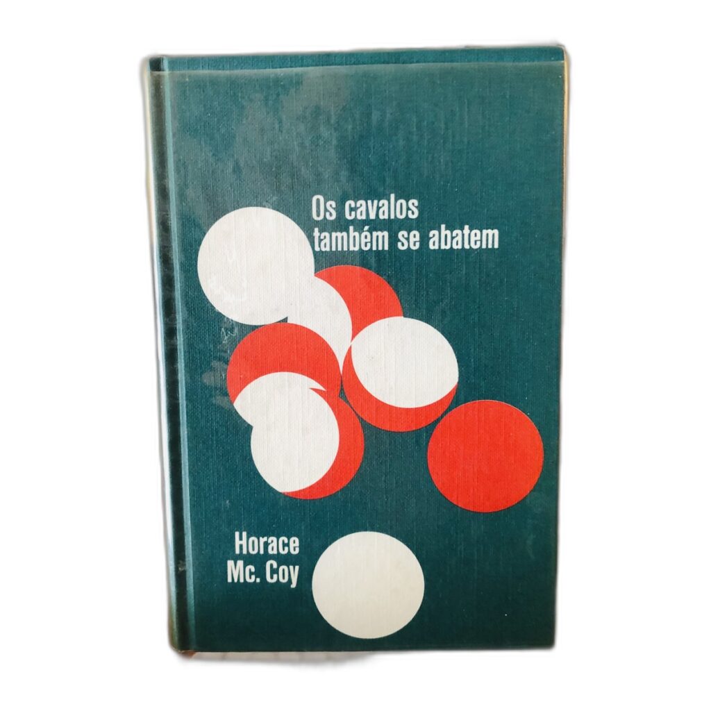 Os cavalos também se abatam - Horace McCoy