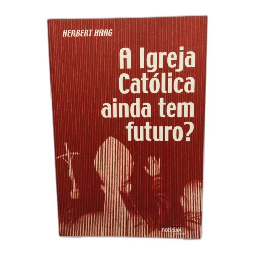 A Igreja Católica ainda tem futuro? - Herbert Haag