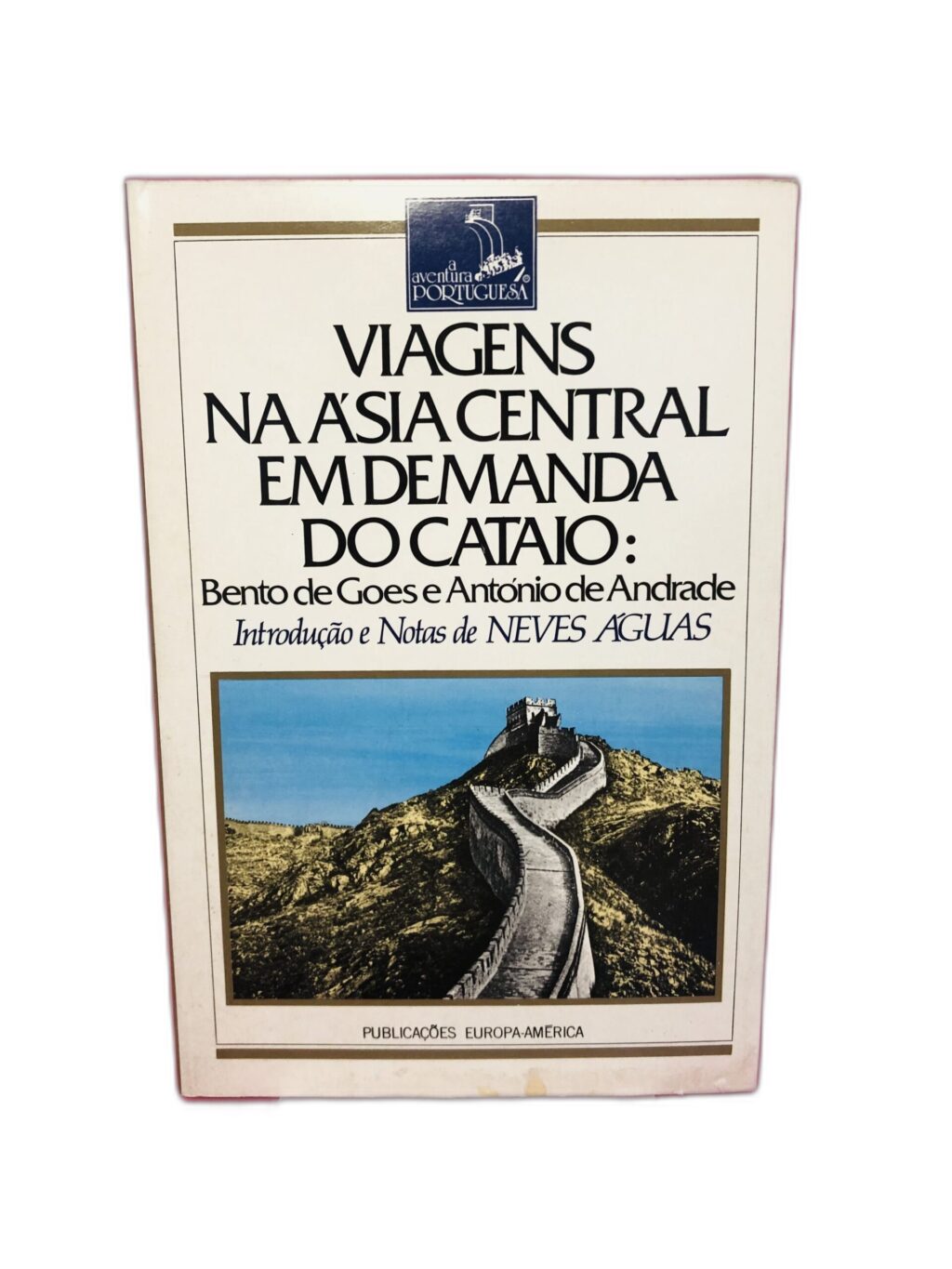 Viagens na Ásia Central em Demanda do Cataio - Bento de Goes e António de Andrade