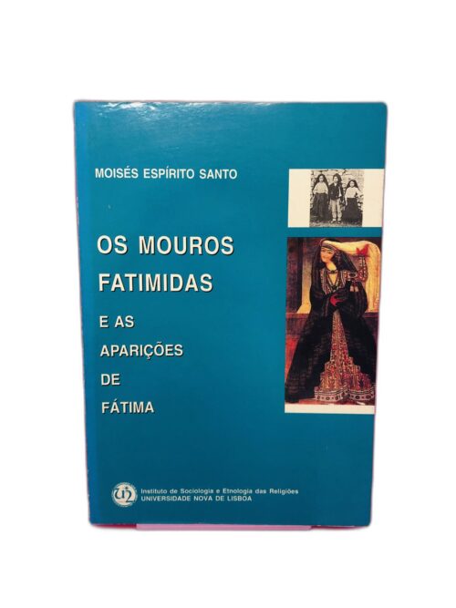 Os Mouros Fatimidas e as Aparições de Fátima - Moisés Espírito Santo