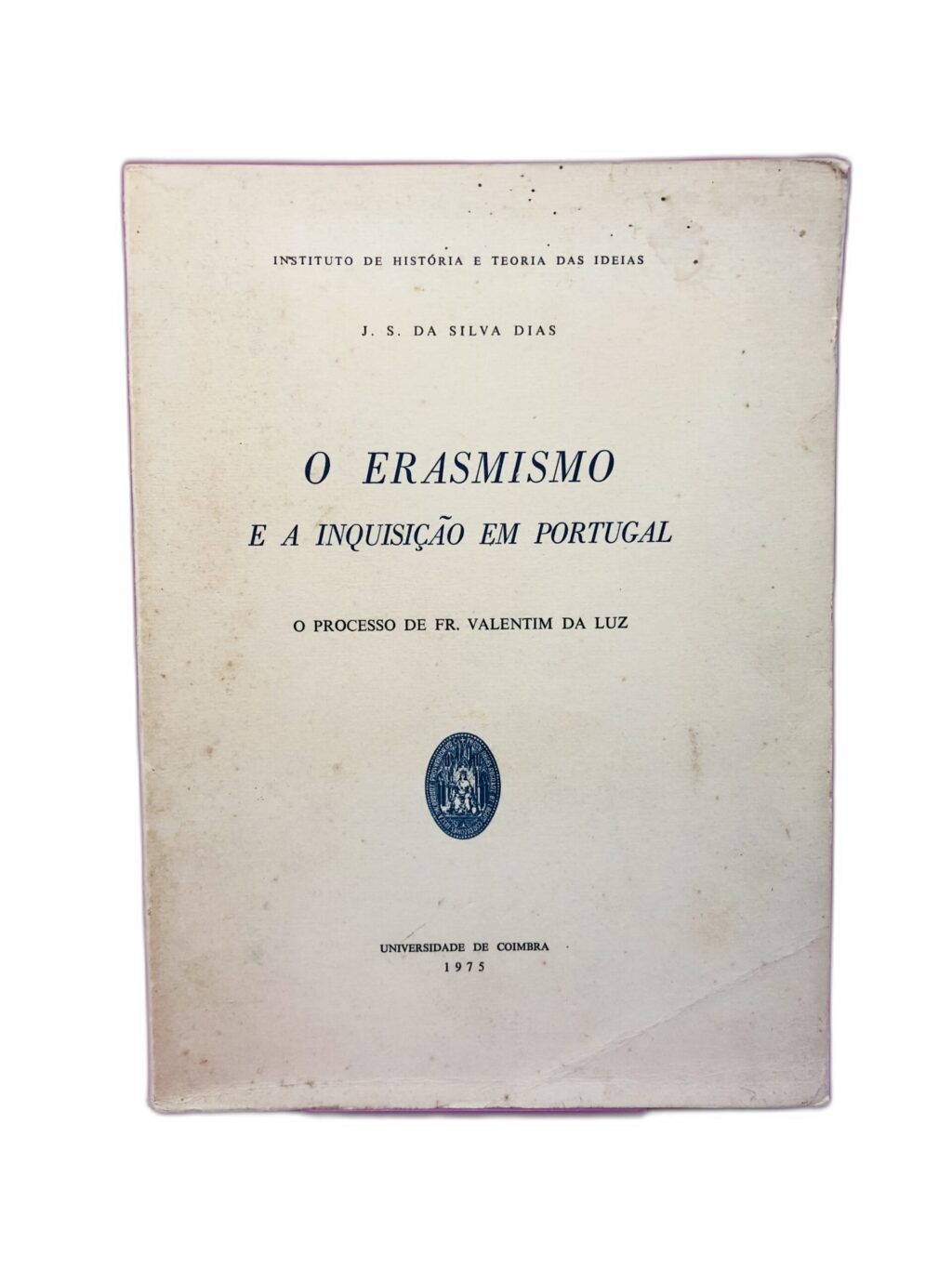 O Erasmismo e a Inquisição em Portugal - J. S. da Silva Dias