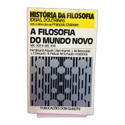 A Filosofia do Mundo Novo: séculos XVI e XVII - Ferdinand Alquié, J. Bernhardt, J.-M. Beyssade, J.-T. Desanti, R. Pidival, M. Schaub, H. Vedrine