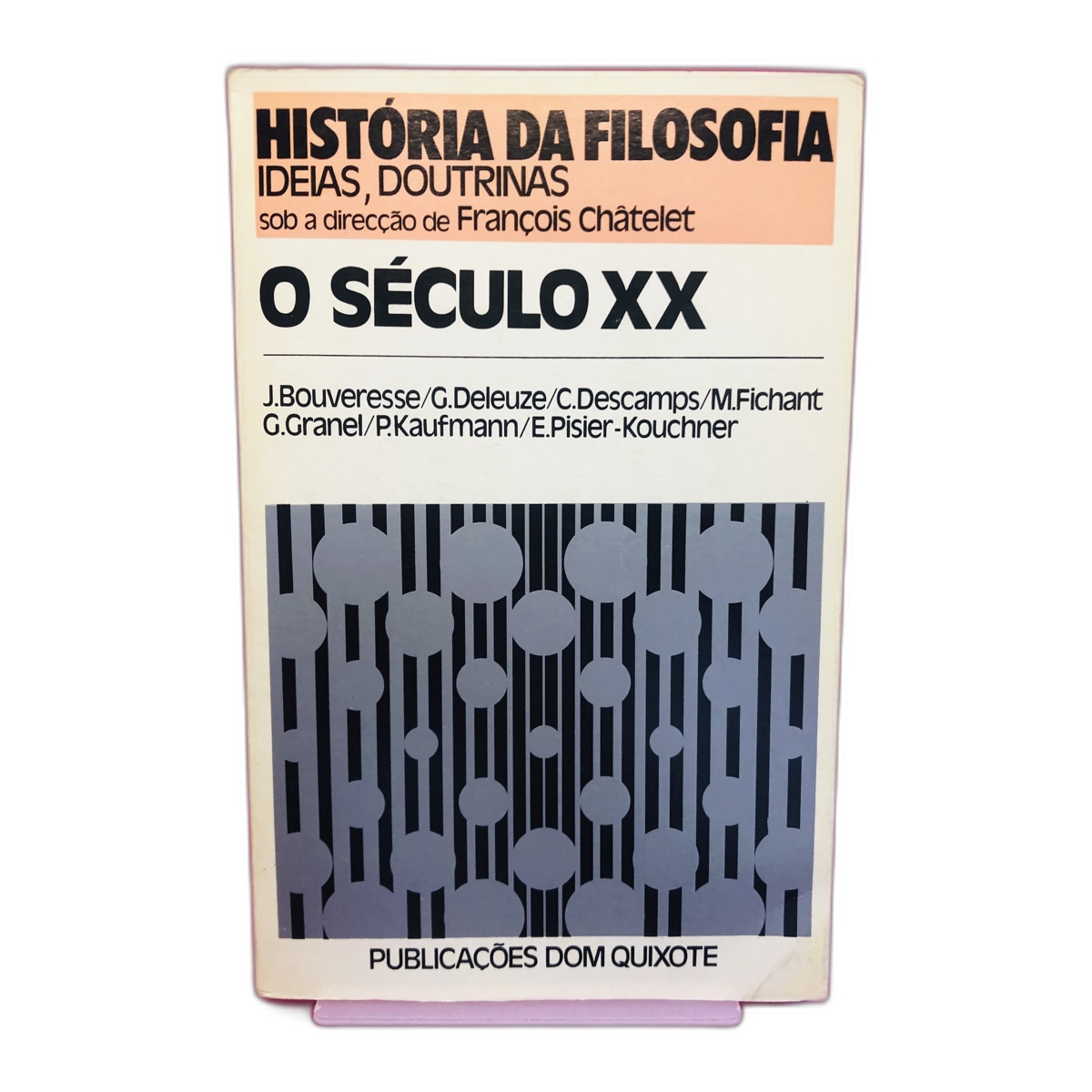 O Século XX - J. Bouveresse, G. Deleuze, C. Descamps, M. Fichant, G. Granel, P. Kaufmann, E. Pisier-Kouchner