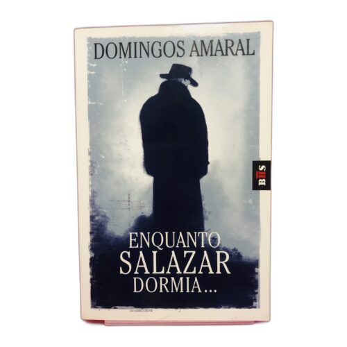 Enquanto Salazar Dormia... - Domingos Amaral