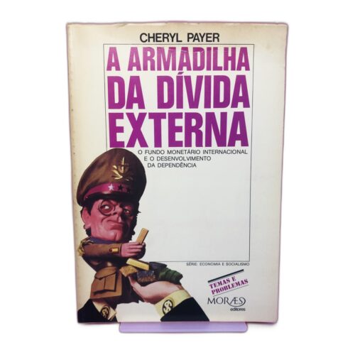A Armadilha da Dívida Externa - Cheryl Payer