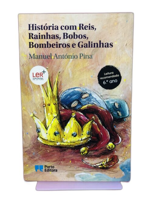 História com Reis, Rainhas, Bobos, Bombeiros e Galinhas - Manuel António Pina