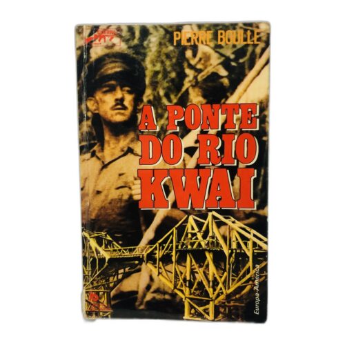 A Ponte do Rio Kwai - Pierre Boulle