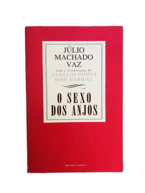O Sexo dos Anjos - Júlio Machado Vaz com a colaboração de Aurélio Gomes e José Gabriel