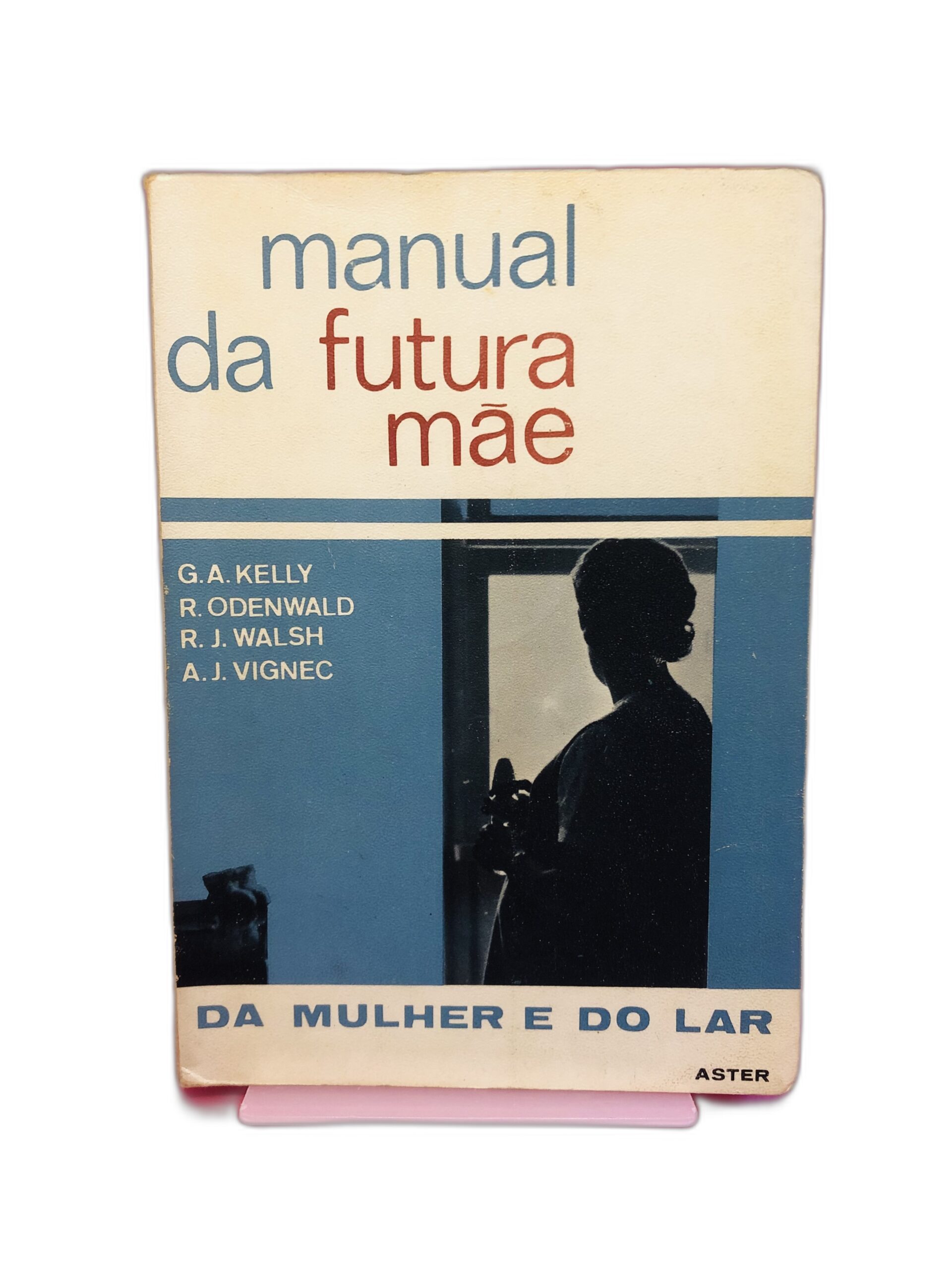 Manual da Futura Mãe - G.A. Kelly, R. Odenwald, R.J. Walsh, A.J. Vignec