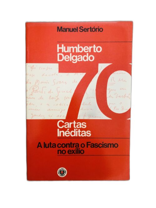 Humberto Delgado: 70 Cartas Inéditas - Manuel Sertório