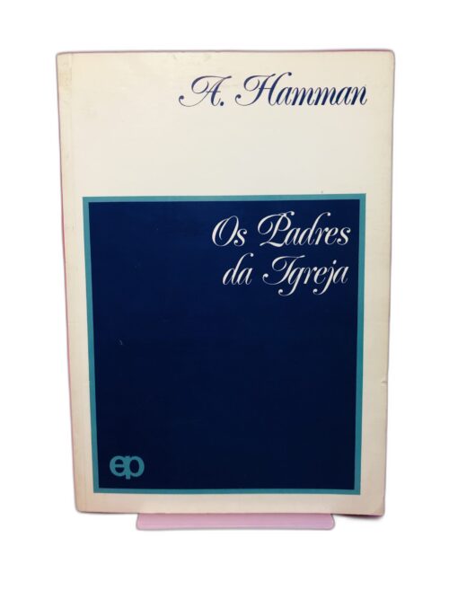 Os Padres da Igreja - A. Hamman