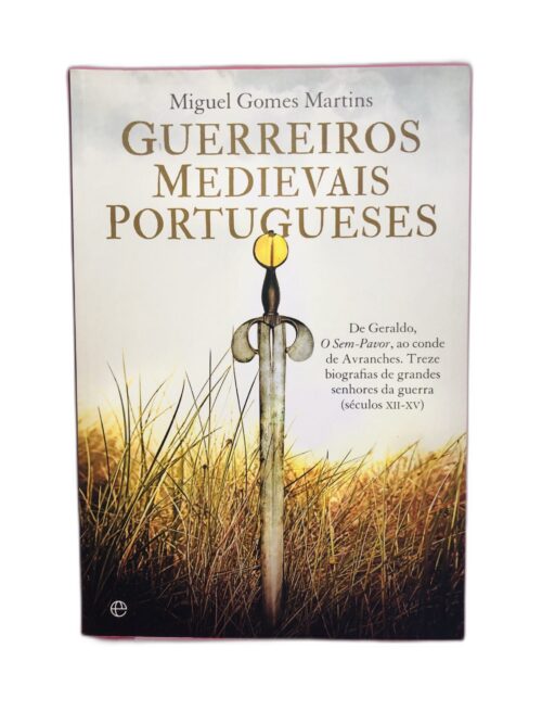 Guerreiros Medievais Portugueses - Miguel Gomes Martins