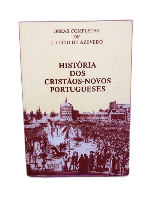 HISTÓRIA DOS CRISTÃOS-NOVOS PORTUGUESES - J. Lúcio de Azevedo