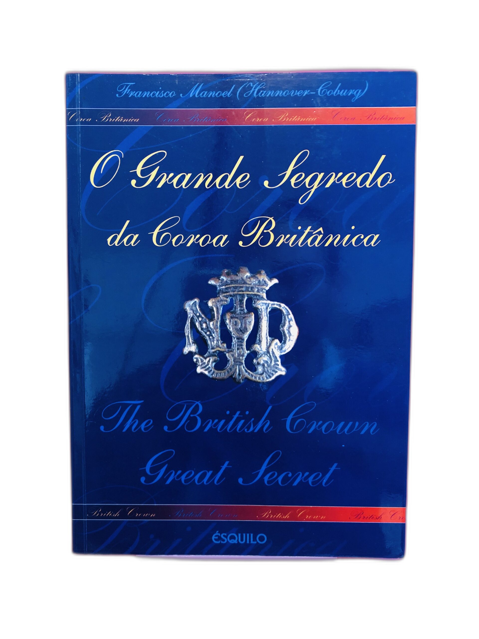 O Grande Segredo da Coroa Britânica - Francisco Manuel (Hannover-Coburg)