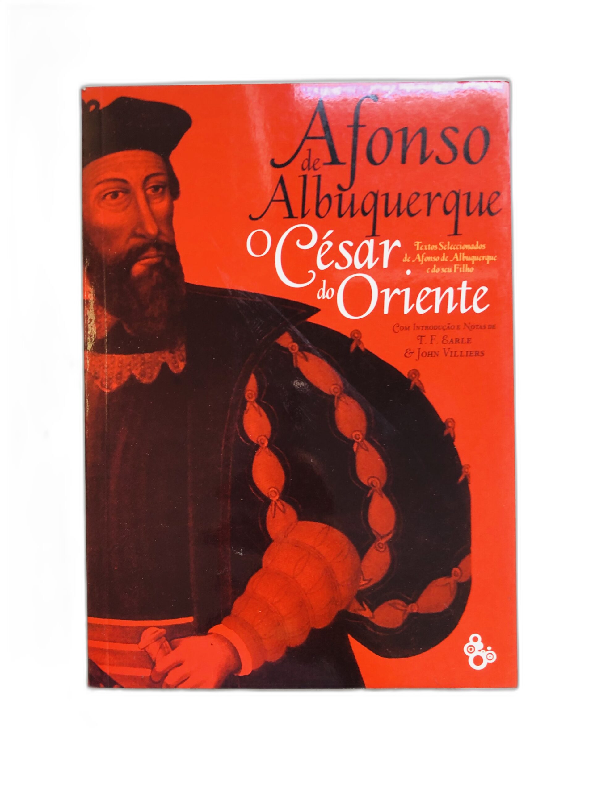 Afonso de Albuquerque, o César do Oriente - T. F. Earle & John Villiers