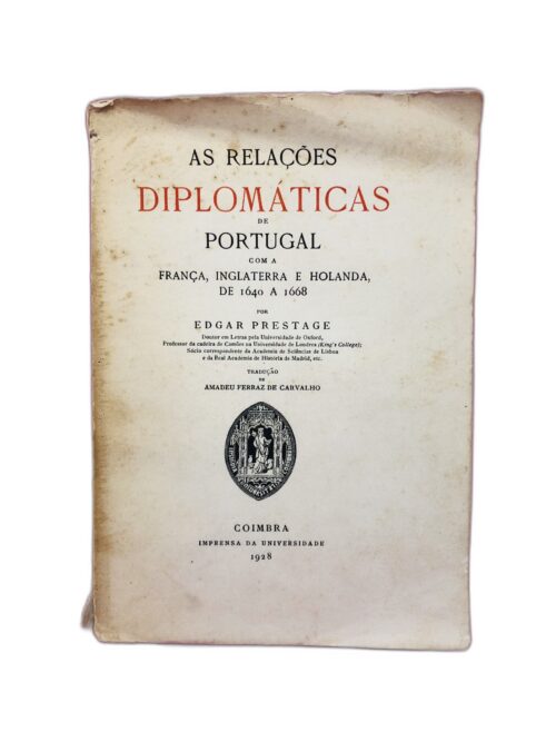 As Relações Diplomáticas de Portugal com a França, Inglaterra e Holanda, de 1640 a 1668 - Edgar Prestage