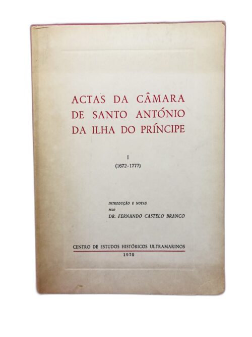 Actas da Câmara de Santo António da Ilha do Príncipe I (1672-1777) - Dr. Fernando Castelo Branco