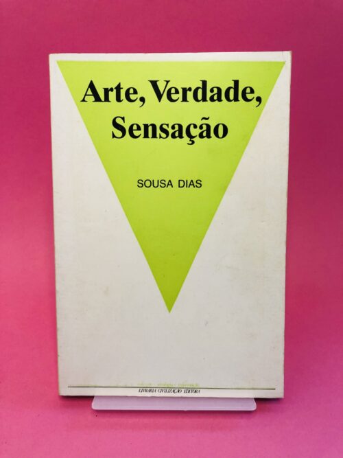 Arte, Verdade, Sensação - Sousa Dias
