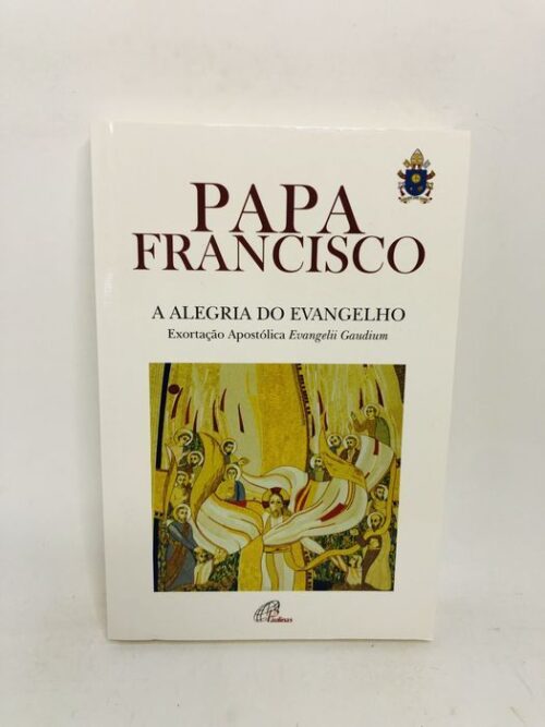 A Alegria do Evangelho - Papa Francisco