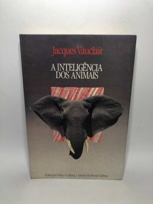 A inteligência dos animais - Jacques Vauclair