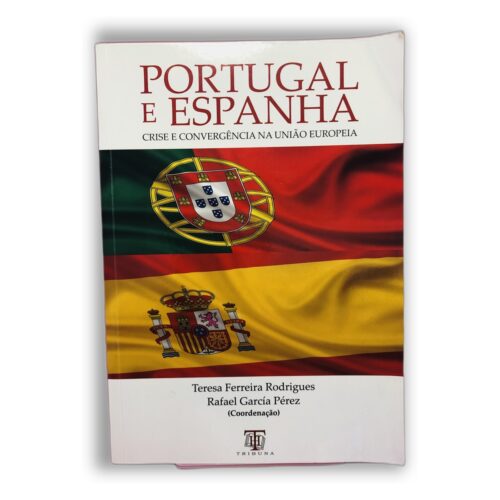 Portugal e Espanha - Teresa Ferreira Rodrigues, Rafael García Pérez (Coordenação)