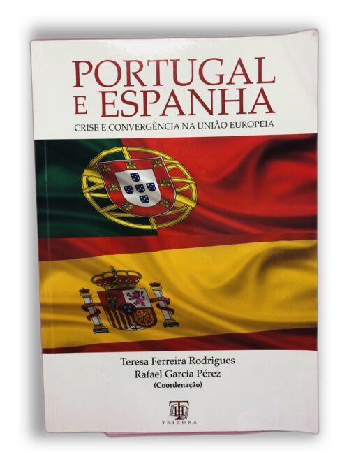 Portugal e Espanha - Teresa Ferreira Rodrigues, Rafael García Pérez (Coordenação)