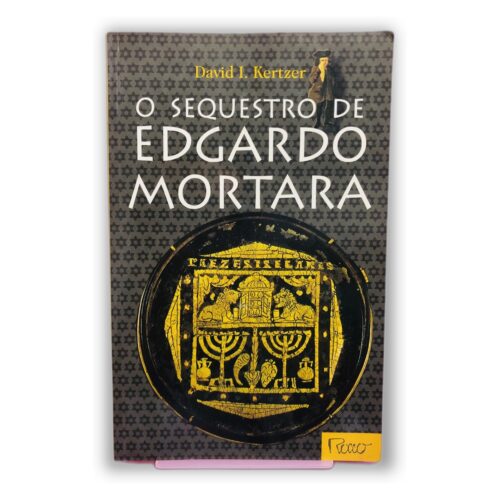 O Sequestro de Edgardo Mortara - David I. Kertzer