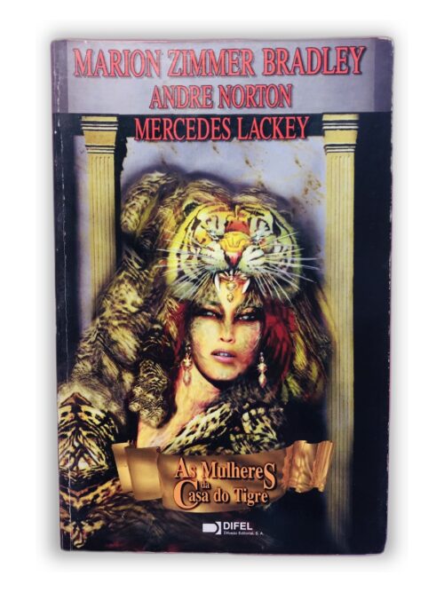 As Mulheres da Casa do Tigre - Marion Zimmer Bradley, Andre Norton, Mercedes Lackey