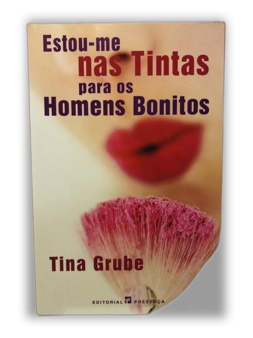 Estou-me nas Tintas para os Homens Bonitos - Tina Grube