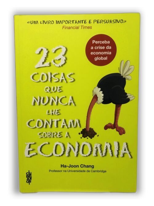 23 Coisas Que Nunca Lhe Contam Sobre a Economia - Ha-Joon Chang