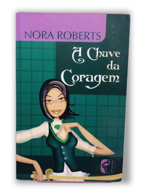 A Chave da Coragem - Nora Roberts