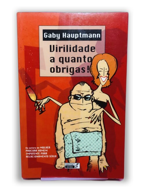 Virilidade a quanto obrigas! - Gaby Hauptmann