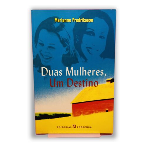 Duas Mulheres, Um Destino - Marianne Fredriksson