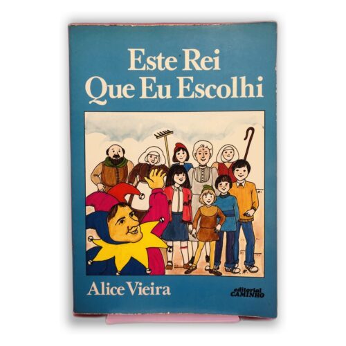 Este Rei Que Eu Escolhi - Alice Vieira