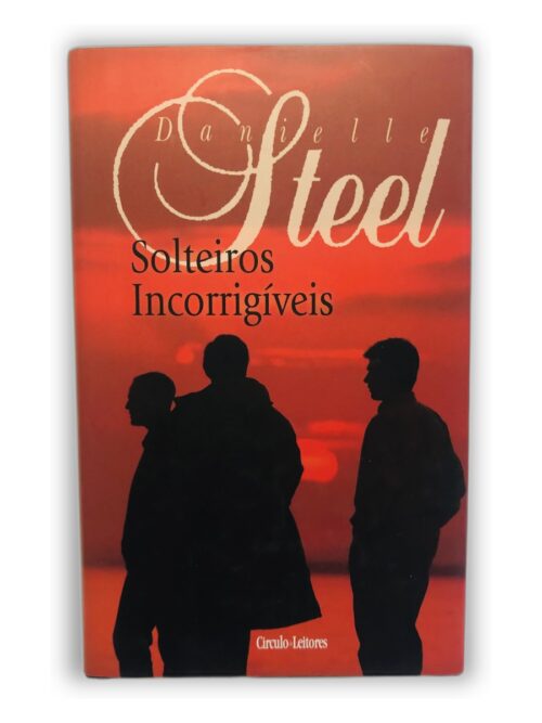 Solteiros Incorrigíveis - Danielle Steel