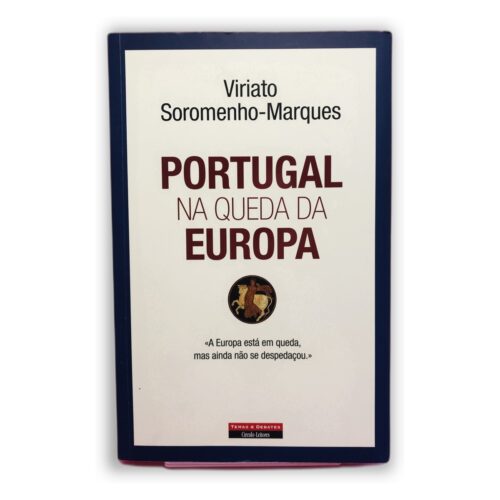 Portugal na Queda da Europa - Viriato Soromenho-Marques