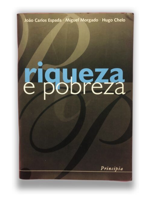 riqueza e pobreza - João Carlos Espada, Miguel Morgado, Hugo Chelo