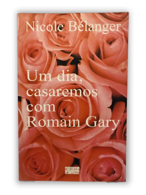 Um dia, casaremos com Romain Gary - Nicole Bélanger