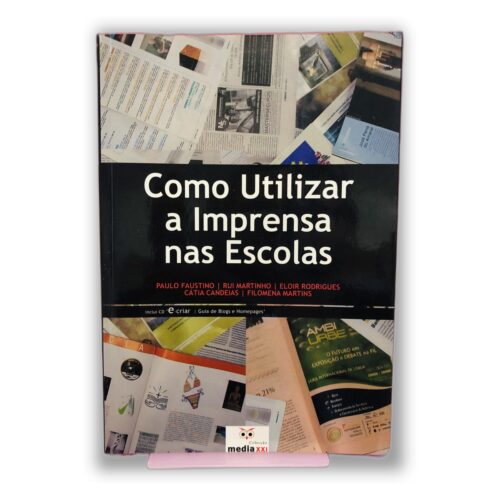 Como Utilizar a Imprensa nas Escolas - Paulo Faustino, Rui Martinho, Eloísa Rodrigues, Cátia Candeias, Filomena Martins