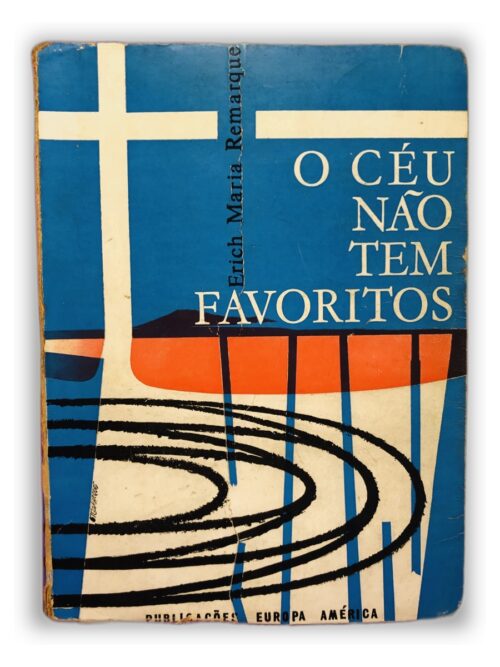 O Céu Não Tem Favoritos - Erich Maria Remarque