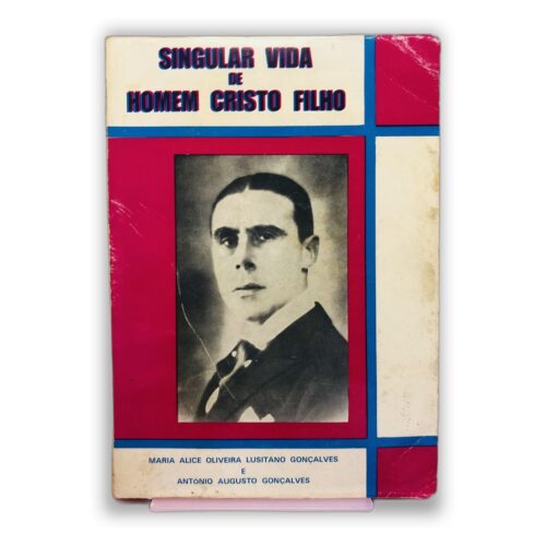 Singular Vida de Homem Cristo Filho - Maria Alice Oliveira Luisanto Gonçalves e Antonio Augusto Gonçalves