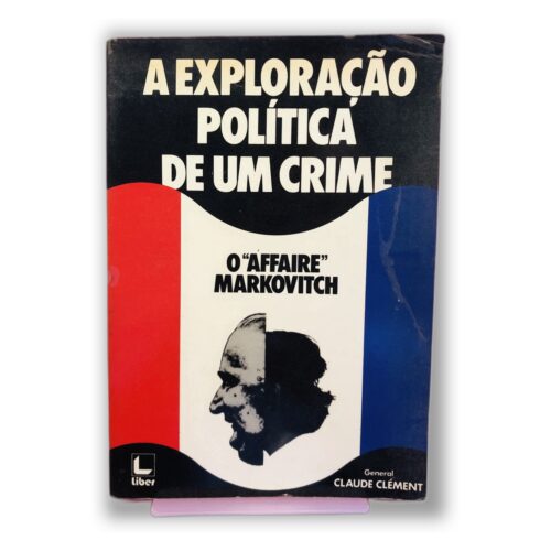 A Exploração Política de um Crime - Claude Clément