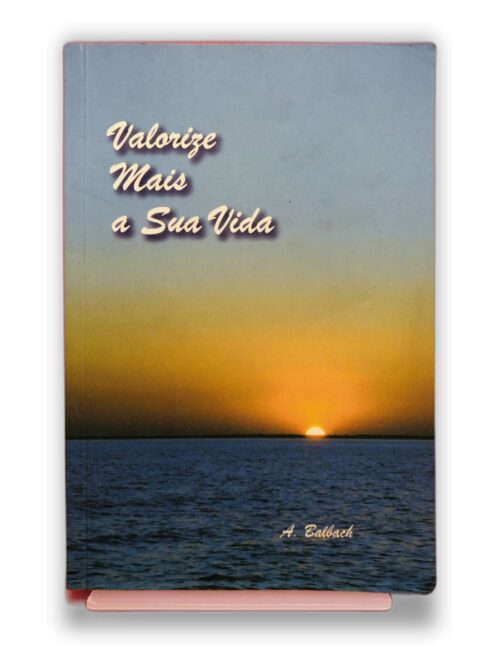 Valorize Mais a Sua Vida - A. Balbach