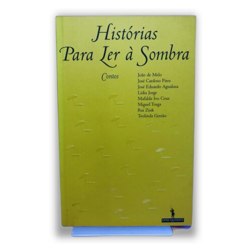 Histórias Para Ler à Sombra - João de Melo, José Cardoso Pires, José Eduardo Agualusa, Lídia Jorge, Mafalda Tavares Cruz, Miguel Torga, Rui Zink, Teolinda Gersão