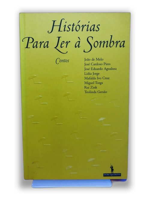Histórias Para Ler à Sombra - João de Melo, José Cardoso Pires, José Eduardo Agualusa, Lídia Jorge, Mafalda Tavares Cruz, Miguel Torga, Rui Zink, Teolinda Gersão