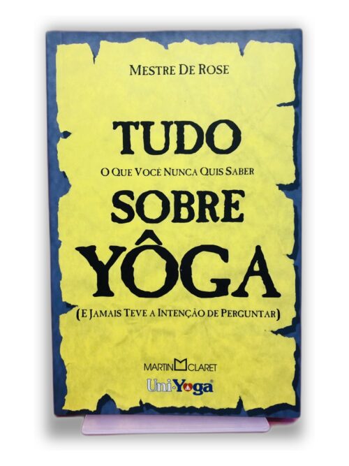 Tudo Sobre Yôga (E Jamais Teve a Intenção de Perguntar) - Mestre De Rose