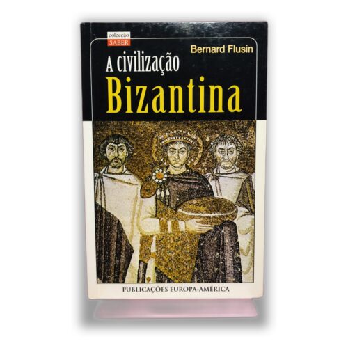 A civilização Bizantina - Bernard Flusin