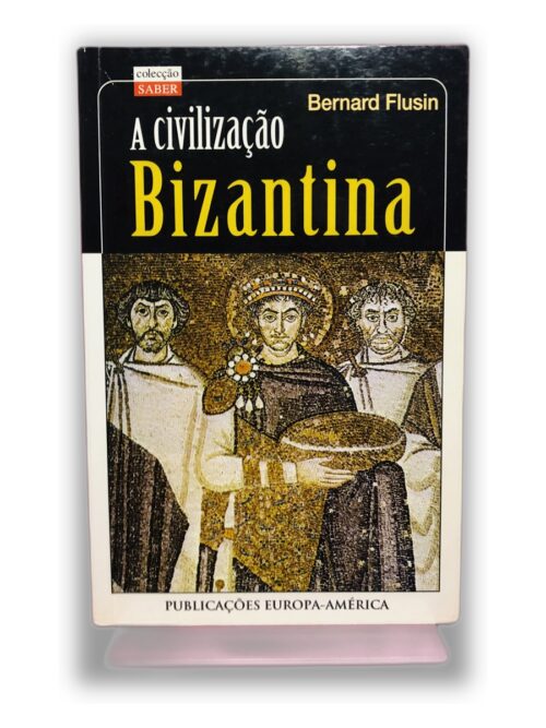 A civilização Bizantina - Bernard Flusin